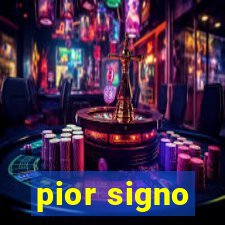 pior signo